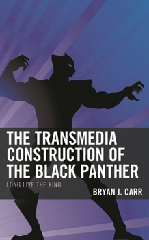 Hardcover The Transmedia Construction of the Black Panther: Long Live the King Book