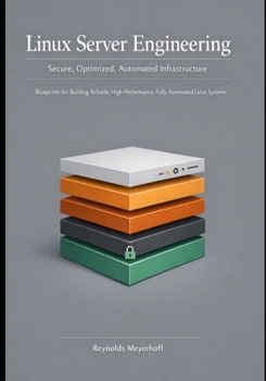 Paperback Linux Server Engineering Secure, Optimized, Automated Infrastructure: Blueprints for Building Reliable, High-Performance, Fully Automated Linux System Book