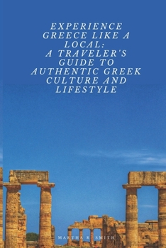 Experience Greece Like a Local: A Traveler's Guide to Authentic Greek Culture and Lifestyle
