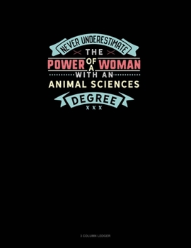 Paperback Never Underestimate The Power Of A Woman With An Animal Sciences Degree: 3 Column Ledger Book
