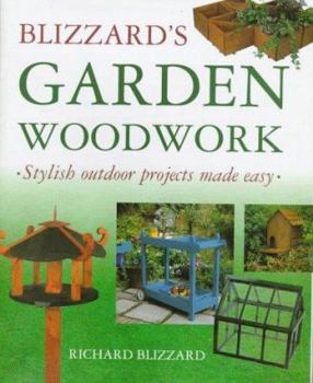 Hardcover Blizzard's Garden Woodwork: Stylish Outdoor Projects Made Easy Book