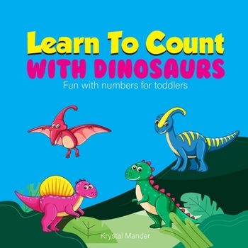 Paperback Learn To Count With Dinosaurs: Fun with numbers for toddlers Book