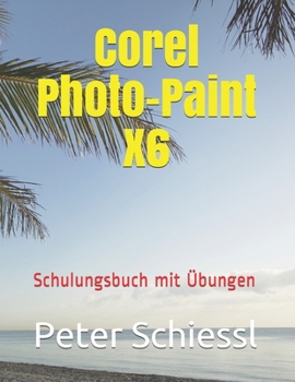 Paperback Corel Photo-Paint X6 - Schulungsbuch mit Übungen [German] Book