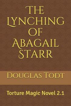 Paperback The Lynching of Abagail Starr: Torture Magic Novel 2.1 Book