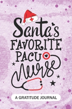 Santa's Favorite PACU Nurse - A Gratitude Journal: Beautiful Gratitude Journal for Post-anesthesia care unit Nurses RN, NP Future Nurse Practitioner, ... perianesthesia nursing Student Christmas Gift