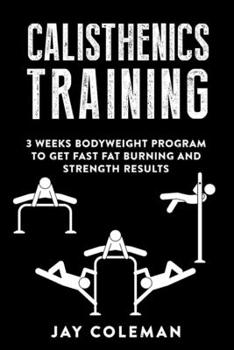 Paperback Calisthenics Training: 3 weeks Bodyweight Program to get Fast Fat Burning and Strength results Book