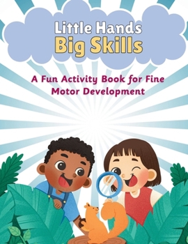 Paperback Little Hands Big Skills: A Fun Activity Book for Fine Motor Development Book