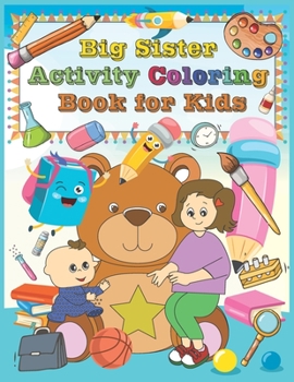 Big Sister Activity Coloring Book For Kids: A Coloring Book For New Big Sister, Gift for Little Girls with a New Sibling, SBD 040: Beautiful sister pl