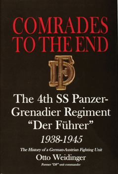 Hardcover Comrades to the End: The 4th SS Panzer-Grenadier Regiment "Der Führer" 1938-1945 the History of a German-Austrian Fighting Unit Book