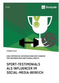 Paperback Sport-Testimonials als Influencer im Social-Media-Bereich: Eine empirische Untersuchung der Chancen für Unternehmen und Fußballprofis [German] Book