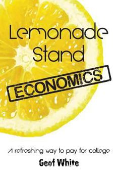 Paperback Lemonade Stand Economics: A Refreshing Way to Pay for College Book