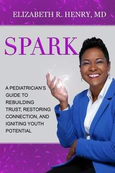 Paperback Spark: A Pediatrician's Guide to Rebuilding Trust, Restoring Connection, and Igniting Youth Potential Book