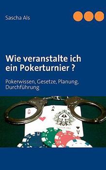 Paperback Wie veranstalte ich ein Pokerturnier ?: Pokerwissen, Gesetze, Planung, Durchführung [German] Book