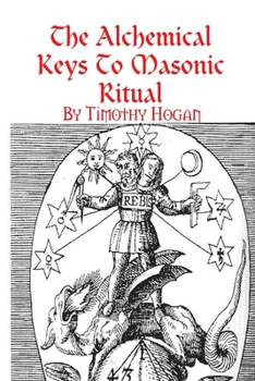 Paperback The Alchemical Keys To Masonic Ritual Book