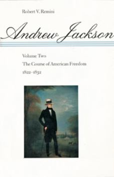 Andrew Jackson: The Course of American Freedom, 1822-1832 (Andrew Jackson) - Book #2 of the Andrew Jackson