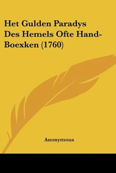 Paperback Het Gulden Paradys Des Hemels Ofte Hand-Boexken (1760) [Chinese] Book