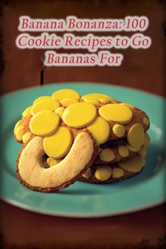 Paperback Banana Bonanza: 100 Cookie Recipes to Go Bananas For Book