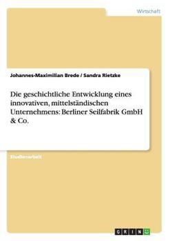 Paperback Die geschichtliche Entwicklung eines innovativen, mittelständischen Unternehmens: Berliner Seilfabrik GmbH & Co. [German] Book