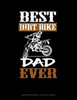Paperback Best Dirt Bike Dad Ever: Graph Paper Notebook - 0.25 Inch (1/4) Squares Book