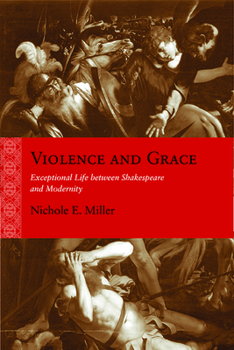 Violence and Grace: Exceptional Life between Shakespeare and Modernity - Book  of the Rethinking the Early Modern