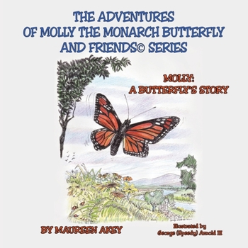 Paperback The Adventures of Molly The Monarch Butterfly and Friends(c)Series: Molly: A Butterfly's Story Book
