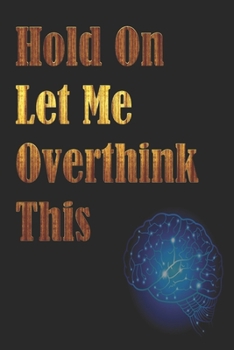 Paperback Hold On Let Me Overthink This: Gag Gift, NoteBook/Journal 6x9 120 Pages Matte Finish, For Women-Man-Boss-Coworkers, Office Gag Gift Book