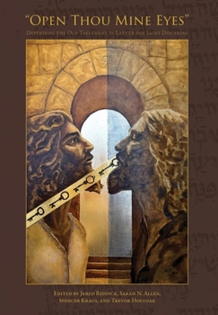 Hardcover "Open Thou Mine Eyes": Defending the Old Testament in Latter-day Saint Doctrine Book