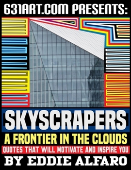 Skyscrapers - A Frontier in the Clouds: Quotes That Will Motivate and Inspire You