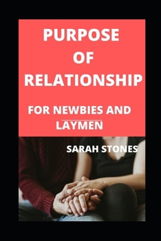 Paperback Purpose Of Relationship For Newbies And Laymen: Knowing About Dating Courtship And Marriage Book