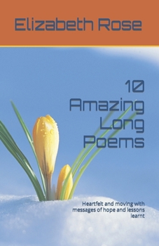 Paperback 10 Amazing Long Poems: Heartfelt and moving with messages of hope and lessons learnt Book