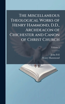 Hardcover The Miscellaneous Theological Works of Henry Hammond, D.D., Archdeacon of Chichester and Canon of Christ Church Book