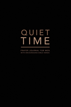 Paperback Quiet Time, Prayer Journal for Men, With Encouraging Bible Verses: A simple devotional prayer journal notebook for men Book