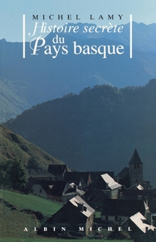 Histoire secre`te du pays basque (Histoire secre`te des provinces franc¸aises) (French Edition)