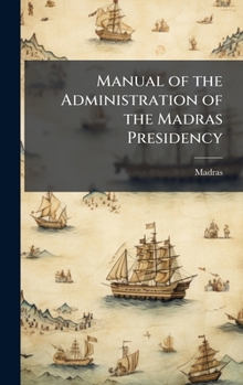Hardcover Manual of the Administration of the Madras Presidency Book
