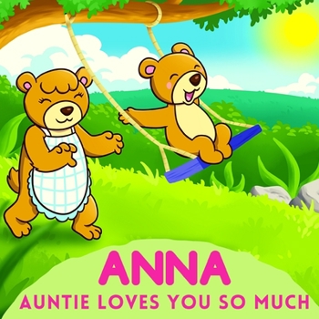Anna Auntie Loves You So Much: Aunt & Niece Personalized Gift Book to Cherish for Years to Come