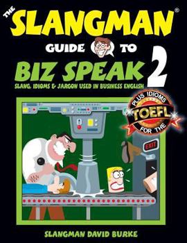 Paperback The Slangman Guide to BIZ SPEAK 2: Slang, Idioms & Jargon Used in Business English Book