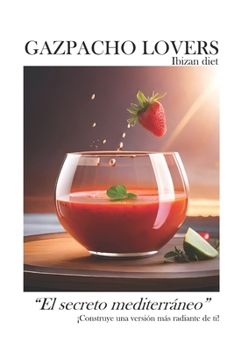 GAZPACHO LOVERS Ibizan diet: “El secreto mediterráneo” (Spanish Edition)