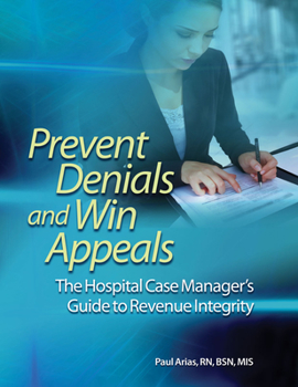 Paperback Prevent Denials and Win Appeals: The Hospital Case Manager's Guide to Revenue Integrity Book