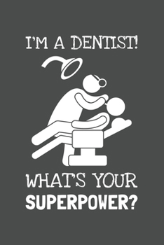 Paperback I'm A Dentist! What's Your Superpower?: Lined Journal, 100 Pages, 6 x 9, Blank Actor Journal To Write In, Gift for Co-Workers, Colleagues, Boss, Frien Book