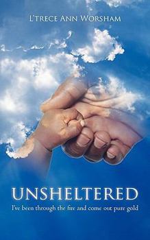 Paperback Unsheltered: I've been through the fire and come out pure gold Book