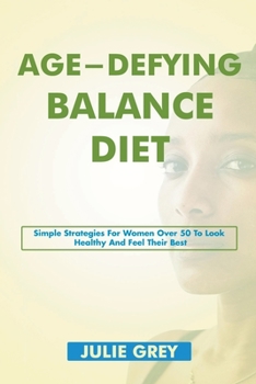 Age-Defying Diet Aids: Simple Strategies for Women Over 50 to Look and Feel Their Best