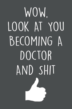 Look At You Becoming A Doctor And Shit: Blank Lined Journal With Lined Pages To Write In, Future Doctor Journal For Taking Notes, Funny Gift For Medical Students.