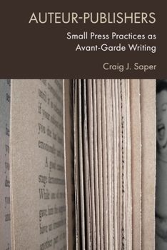 Hardcover Auteur-Publishers: Small Press Practices as Avant-Garde Writing Book