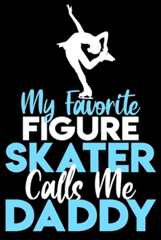 Paperback My favorite figure skater calls me daddy: A line, Blank line notebook journal for Figure skating or ice skate lovers Book