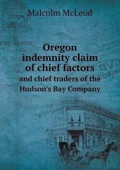 Paperback Oregon indemnity claim of chief factors and chief traders of the Hudson's Bay Company Book