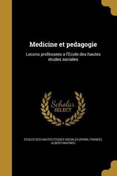 Paperback Medicine et pedagogie: Lecons professees a l'Ecole des hautes etudes sociales [French] Book