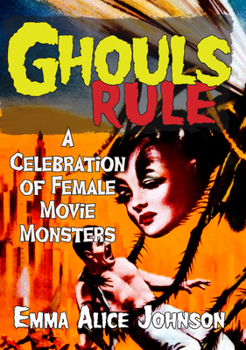 Ghouls Rule: A Celebration of Female Movie Monsters