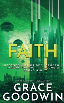 Faith: Ascension Saga: Books 4, 5 & 6: Volume 2 (Interstellar Brides - Book #2 of the Interstellar Brides: Ascension Saga