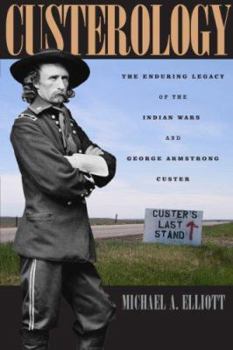 Hardcover Custerology: The Enduring Legacy of the Indian Wars and George Armstrong Custer Book