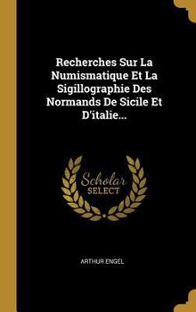 Hardcover Recherches Sur La Numismatique Et La Sigillographie Des Normands De Sicile Et D'italie... [French] Book